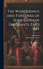 The Wanderings and Fortunes of Some German Emigrants, Part 1885 