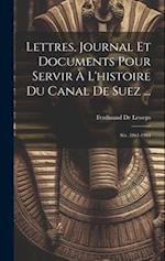 Lettres, Journal Et Documents Pour Servir À L'histoire Du Canal De Suez ...