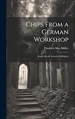 Chips From a German Workshop: Essays On the Science of Religion 