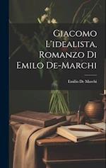 Giacomo L'idealista, Romanzo Di Emilo De-Marchi
