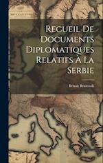 Recueil De Documents Diplomatiques Relatifs À La Serbie