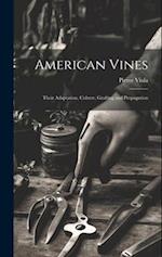 American Vines: Their Adaptation, Culture, Grafting and Propagation 