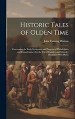 Historic Tales of Olden Time: Concerning the Early Settlement and Progress of Philadelphia and Pennsylvania : For the Use of Families and Schools : Il