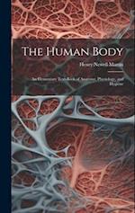 The Human Body: An Elementary Text-Book of Anatomy, Physiology, and Hygiene 