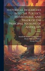 Historical Researches Into the Politics, Intercourse, and Trade of the Principal Nations of Antiquity; Volume 1 