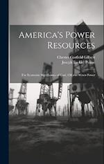 America's Power Resources: The Economic Significance of Coal, Oil and Water-Power 