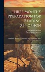 Three Months' Preparation for Reading Xenophon: Adapted to Be Used in Connection With Hadley and Allen's and Goodwin's Grammar 