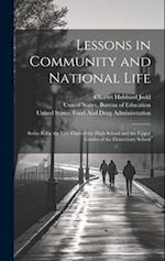 Lessons in Community and National Life: Series B, for the First Class of the High School and the Upper Grades of the Elementary School 