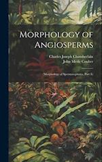 Morphology of Angiosperms: (Morphology of Spermatophytes. Part Ii) 