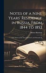 Notes of a Nine Years' Residence in Russia, From 1844 to 1853: With Notices of the Tzars Nicholas I. and Alexander Ii 