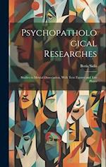 Psychopathological Researches: Studies in Mental Dissociation, With Text Figures and Ten Plates 