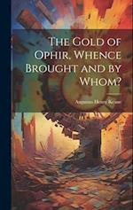 The Gold of Ophir, Whence Brought and by Whom? 