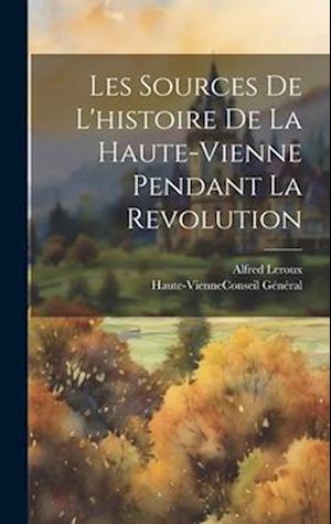 Les Sources De L'histoire De La Haute-Vienne Pendant La Revolution