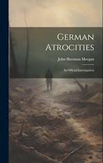 German Atrocities: An Official Investigation 