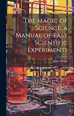 The Magic of Science, a Manual of Easy Scientific Experiments 