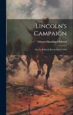 Lincoln's Campaign: Or, the Political Revolution of 1860 