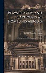 Plays, Players and Playhouses at Home and Abroad: With Anecdotes of the Drama and the Stage; Volume 2 