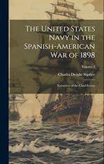 The United States Navy in the Spanish-American War of 1898: Narratives of the Chief Events; Volume 1 