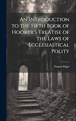 An Introduction to the Fifth Book of Hooker's Treatise of the Laws of Ecclesiastical Polity 