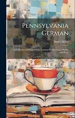 Pennsylvania German: A Collection of Pennsylvania German Productions in Poetry and Prose 