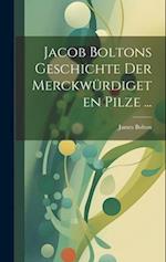 Jacob Boltons Geschichte der merckwürdigeten Pilze ...