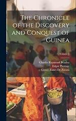 The Chronicle of the Discovery and Conquest of Guinea; Volume 1 