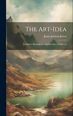 The Art-Idea: Sculpture, Painting, and Architecture in America 