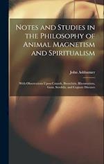 Notes and Studies in the Philosophy of Animal Magnetism and Spiritualism: With Observations Upon Catarrh, Bronchitis, Rheumatism, Gout, Scrofula, and 