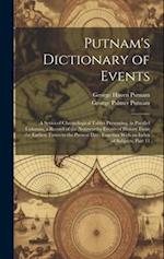 Putnam's Dictionary of Events: A Series of Chronological Tables Presenting, in Parallel Columns, a Record of the Noteworthy Events of History From the