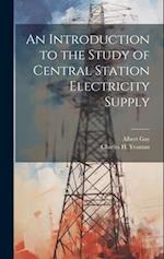 An Introduction to the Study of Central Station Electricity Supply 