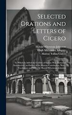 Selected Orations and Letters of Cicero: To Which Is Added the Catiline of Sallust; With Historical Introduction, an Outline of the Roman Constitution