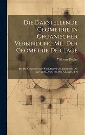 Die Darstellende Geometrie in Organischer Verbindung Mit Der Geometrie Der Lage