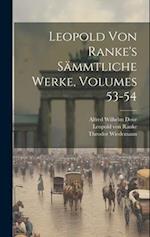 Leopold Von Ranke's Sämmtliche Werke, Volumes 53-54
