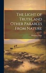 The Light of Truth, and Other Parables From Nature 