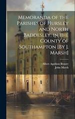Memoranda of the Parishes of Hursley and North Baddesley, in the County of Southampton [By J. Marsh] 
