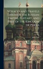 Voyages and Travels Through the Russian Empire, Tartary, and Part of the Kingdom of Persia; Volume 2 