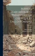 Manuel D'archéologie Préhistorique Celtique Et Gallo-Romaine; Volume 1