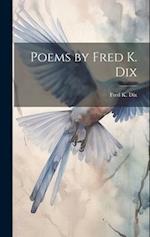 Poems by Fred K. Dix 