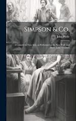 Simpson & Co.: A Comedy in two Acts, as Performed at the New York and Drury Lane Theatres 