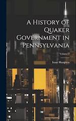 A History of Quaker Government in Pennsylvania; Volume 2 