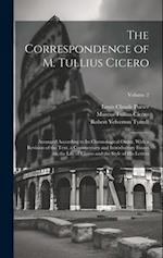 The Correspondence of M. Tullius Cicero: Arranged According to its Chronological Order, With a Revision of the Text, a Commentary and Introductory Ess