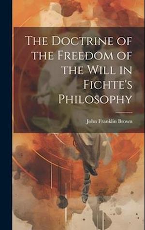 The Doctrine of the Freedom of the Will in Fichte's Philosophy