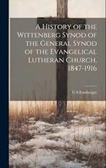 A History of the Wittenberg Synod of the General Synod of the Evangelical Lutheran Church, 1847-1916 