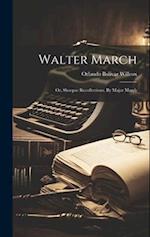 Walter March; or, Shoepac Recollections. By Major March 
