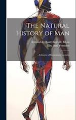 The Natural History of Man: A Course of Elementary Lectures 