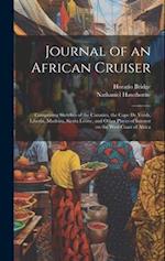 Journal of an African Cruiser: Comprising Sketches of the Canaries, the Cape de Verds, Liberia, Madeira, Sierra Leone, and Other Places of Interest on