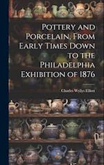 Pottery and Porcelain, From Early Times Down to the Philadelphia Exhibition of 1876 