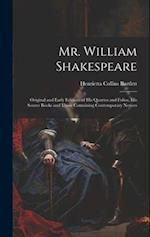Mr. William Shakespeare: Original and Early Editions of his Quartos and Folios, his Source Books and Those Containing Contemporary Notices 