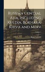 Russian Central Asia, Including Kuldja, Bokhara, Khiva and Merv; Volume 1 