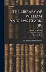 The Library of William Andrews Clark, Jr.: The Kelmscott and Doves Presses 